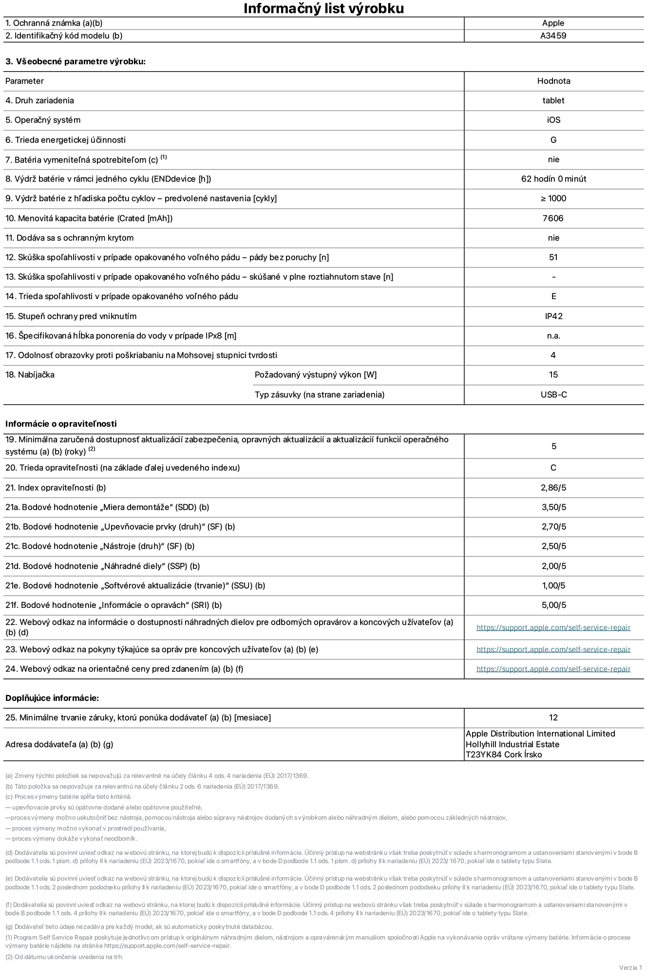 Informačný list produktu k 11-palcovému iPadu Air Wi-Fi, model A3459. Dodala spoločnosť Apple Distribution International Limited, Hollyhill Industrial Estate. Cork, Írsko, T23 YK84. Druh zariadenia: tablet. Operačný systém: iOS. Trieda energetickej účinnosti: G. Batéria vymeniteľná spotrebiteľom: nie. Výdrž batérie na jeden cyklus: 62 hodín. Výdrž batérie z hľadiska počtu cyklov – predvolené nastavenia: ≥ 1 000. Menovitá kapacita batérie: 7 606 mAh. Dodáva sa s ochranným krytom: nie. Skúška spoľahlivosti v prípade opakovaného voľného pádu, počet pádov bez poruchy: ≥ 51. Skúška spoľahlivosti v prípade opakovaného voľného pádu, pády bez poruchy, testované v plne roztiahnutom stave: nevzťahuje sa. Trieda spoľahlivosti v prípade opakovaného voľného pádu: E. Stupeň ochrany pred vniknutím: IP42. Špecifikovaná hĺbka ponorenia do vody v prípade IPx8: nevzťahuje sa. Odolnosť obrazovky proti poškriabaniu na Mohsovej stupnici tvrdosti: 4. Požadovaný výstupný výkon nabíjačky: 15 W. Typ zásuvky nabíjačky (na strane zariadenia): USB-C. Minimálna zaručená dostupnosť aktualizácií zabezpečenia, opravných aktualizácií a aktualizácií funkcií operačného systému: 5 rokov. Trieda opraviteľnosti: C. Index opraviteľnosti: 2,86/5. Bodové hodnotenie „Miera demontáže“ (SDD): 3,50/5. Bodové hodnotenie „Upevňovacie prvky“: 2,70/5. Bodové hodnotenie „Nástroje“: 2,50/5. Bodové hodnotenie „Náhradné diely“: 2,00/5. Bodové hodnotenie „Softvérové aktualizácie“: 1,00/5. Bodové hodnotenie „Informácie o opravách“: 5,00/5. Webový odkaz na informácie o dostupnosti náhradných dielov pre odborných opravárov a koncových používateľov: https://support.apple.com/self-service-repair. Webový odkaz na pokyny k opravám pre koncových používateľov: https://support.apple.com/self-service-repair. Webový odkaz na orientačné ceny pred zdanením: https://support.apple.com/self-service-repair. Ponúkame 12-mesačnú všeobecnú záruku.